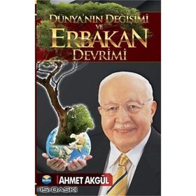 Dünyanın Değişimi Ve Erbakan Devrimi - Ahmet Akgül