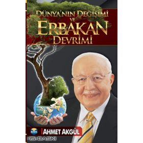 Dünyanın Değişimi Ve Erbakan Devrimi - Ahmet Akgül