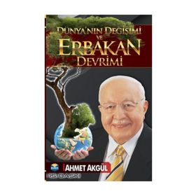 Dünyanın Değişimi Ve Erbakan Devrimi - Ahmet Akgül