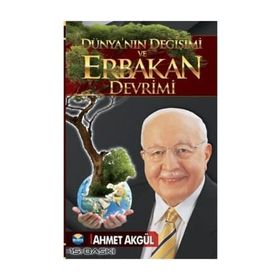Dünyanın Değişimi Ve Erbakan Devrimi - Ahmet Akgül