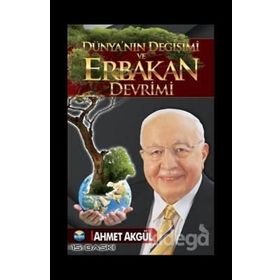 Dünyanın Değişimi Ve Erbakan Devrimi - Ahmet Akgül