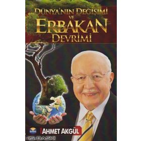 Dünyanın Değişimi Ve Erbakan Devrimi - Ahmet Akgül