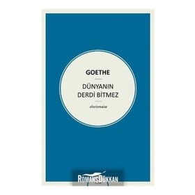 Dünyanın Derdi Bitmez Aforizmalar - Goethe