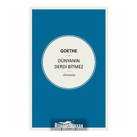 Dünyanın Derdi Bitmez Aforizmalar - Goethe