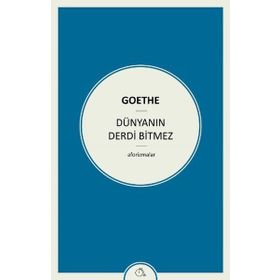 Dünyanın Derdi Bitmez - Johann Wolfgang Von Goethe