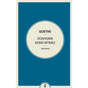 Dünyanın Derdi Bitmez - Johann Wolfgang Von Goethe