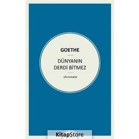 Dünyanın Derdi Bitmez - Johann Wolfgang Von Goethe