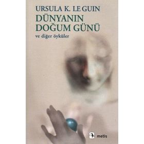 DÜNYANIN DOĞUM GÜNÜ VE DİĞER ÖYKÜLER - URSULA KROEBER LE GUIN (URSULA K. LEGUIN)