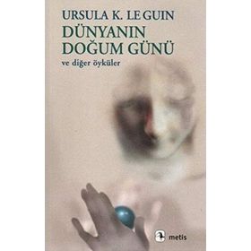DÜNYANIN DOĞUM GÜNÜ VE DİĞER ÖYKÜLER - URSULA KROEBER LE GUIN (URSULA K. LEGUIN)