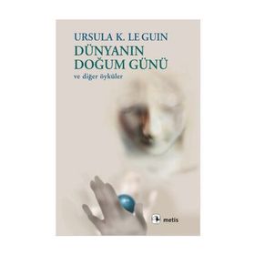 DÜNYANIN DOĞUM GÜNÜ VE DİĞER ÖYKÜLER - URSULA KROEBER LE GUIN (URSULA K. LEGUIN)