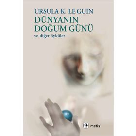 DÜNYANIN DOĞUM GÜNÜ VE DİĞER ÖYKÜLER - URSULA KROEBER LE GUIN (URSULA K. LEGUIN)