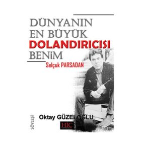 Dünyanın En Büyük Dolandırıcısı Benim ’’Selçuk Parsadan’’ - Oktay Güzeloğlu