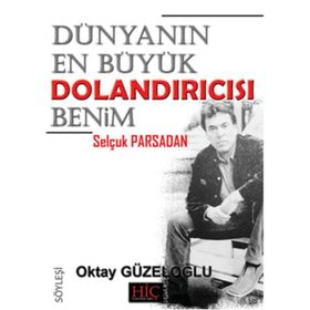 Dünyanın En Büyük Dolandırıcısı Benim ’’Selçuk Parsadan’’ - Oktay Güzeloğlu