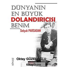 Dünyanın En Büyük Dolandırıcısı Benim ’’Selçuk Parsadan’’ - Oktay Güzeloğlu