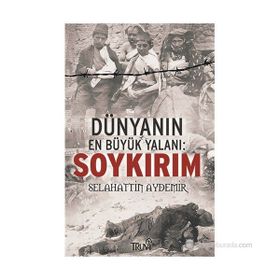 DÜNYANIN EN BÜYÜK YALANI: SOYKIRIM - SELAHATTIN AYDEMIR
