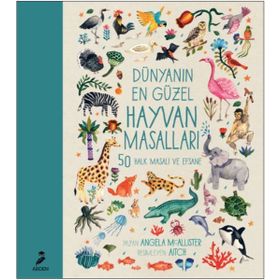 Dünyanın En Güzel Hayvan Masalları - 50 Halk Masalı ve Efsane - Angela Mcallister