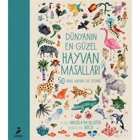 Dünyanın En Güzel Hayvan Masalları - 50 Halk Masalı ve Efsane - Angela Mcallister