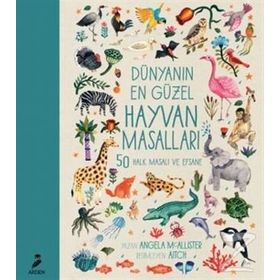Dünyanın En Güzel Hayvan Masalları - 50 Halk Masalı ve Efsane - Angela Mcallister