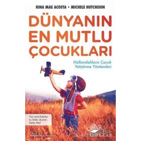 Dünyanın En Mutlu Çocukları-Hollandalıların Çocuk Yetiştirme Yöntemleri - Michele Hutchison