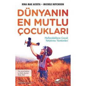 Dünyanın En Mutlu Çocukları-Hollandalıların Çocuk Yetiştirme Yöntemleri - Michele Hutchison