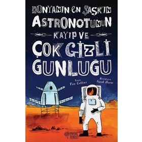 Dünyanın En Şaşkın Astronotunun Kayıp ve Çok Gizli Günlüğü - Tim Collins