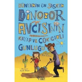 Dünyanın En Şaşkın Dinozor Avcısının Kayıp ve Çok Gizli Günlüğü - Tim Collins