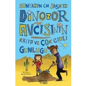 Dünyanın En Şaşkın Dinozor Avcısının Kayıp ve Çok Gizli Günlüğü - Tim Collins