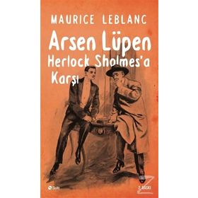 DÜNYANIN EN ÜNLÜ DEDEKTIFI SHERLOCK HOLMES DÜNYANIN EN HIZLI HIRSIZI ARSEN LÜPEN KARŞI KARŞIYA - MAURICE LEBLANC