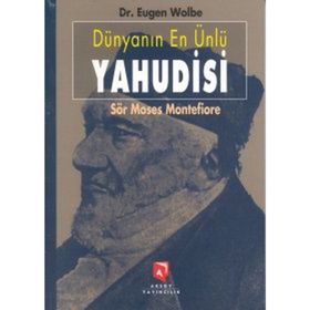 DÜNYANIN EN ÜNLÜ YAHUDISI SÖR MOSES MONTEFIORE BIR YAŞAMÖYKÜSÜ - EUGEN WOLBE