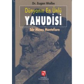 DÜNYANIN EN ÜNLÜ YAHUDISI SÖR MOSES MONTEFIORE BIR YAŞAMÖYKÜSÜ - EUGEN WOLBE