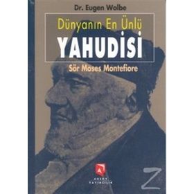 DÜNYANIN EN ÜNLÜ YAHUDISI SÖR MOSES MONTEFIORE BIR YAŞAMÖYKÜSÜ - EUGEN WOLBE