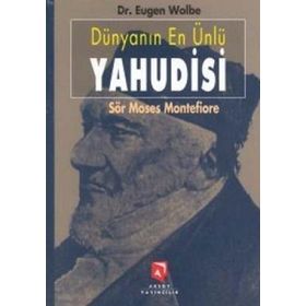 DÜNYANIN EN ÜNLÜ YAHUDISI SÖR MOSES MONTEFIORE BIR YAŞAMÖYKÜSÜ - EUGEN WOLBE
