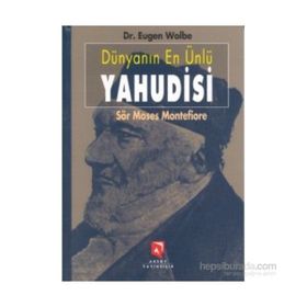 DÜNYANIN EN ÜNLÜ YAHUDISI SÖR MOSES MONTEFIORE BIR YAŞAMÖYKÜSÜ - EUGEN WOLBE
