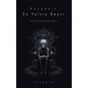 Dünyanın En Yalnız Beyni Serkan Karaismailoğlu