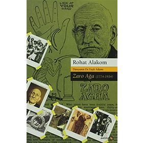 DÜNYANIN EN YAŞLI ADAMI ZARO AĞA (1774-1934) - ROHAT ALAKOM