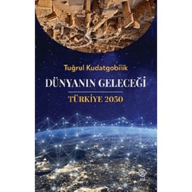 Dünyanın Geleceği Türkiye 2050 - Tuğrul Kudatgobilik