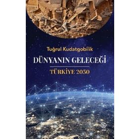 Dünyanın Geleceği Türkiye 2050 - Tuğrul Kudatgobilik