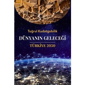 Dünyanın Geleceği Türkiye 2050 - Tuğrul Kudatgobilik