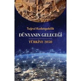 Dünyanın Geleceği Türkiye 2050 - Tuğrul Kudatgobilik