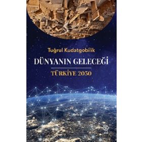 Dünyanın Geleceği Türkiye 2050 - Tuğrul Kudatgobilik