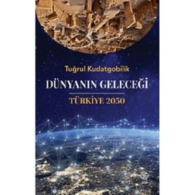 Dünyanın Geleceği Türkiye 2050 - Tuğrul Kudatgobilik