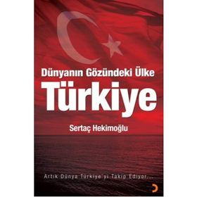 DÜNYANIN GÖZÜNDEKI ÜLKE TÜRKIYE - SERTAÇ HEKIMOĞLU