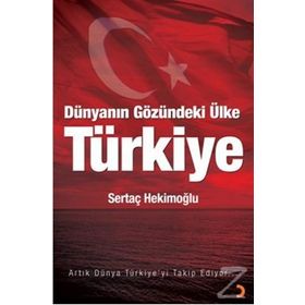 DÜNYANIN GÖZÜNDEKI ÜLKE TÜRKIYE - SERTAÇ HEKIMOĞLU