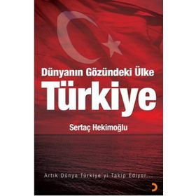 DÜNYANIN GÖZÜNDEKI ÜLKE TÜRKIYE - SERTAÇ HEKIMOĞLU