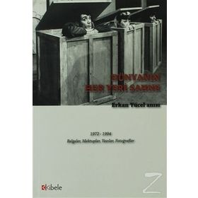 DÜNYANIN HER YERI SAHNE - ERKAN YÜCEL ANISI 1972 - 1994 BELGELER, MEKTUPLAR, YAZILAR, FOTOĞRAFLAR - KOLEKTIF