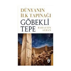 Dünyanın İlk Tapınağı Göbeklitepe - Dorlion Yayınevi