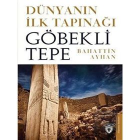 Dünyanın İlk Tapınağı Göbeklitepe - Dorlion Yayınevi