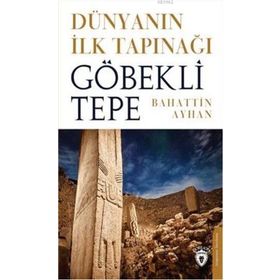 Dünyanın İlk Tapınağı Göbeklitepe - Dorlion Yayınevi