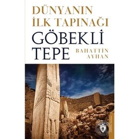 Dünyanın İlk Tapınağı Göbeklitepe - Dorlion Yayınevi