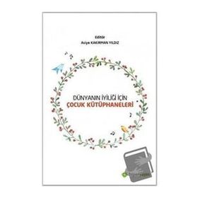 Dünyanın İyiliği İçin Çocuk Kütüphaneleri - Asiye Kakırman Yıldız - Hiperlink Yayınları